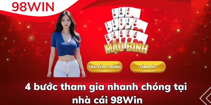 4 bước tham gia nhanh chóng tại nhà cái 98Win