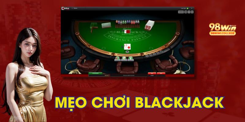 Mẹo lấy lợi thế giúp gia tăng tỷ lệ thắng khi chơi Blackjack